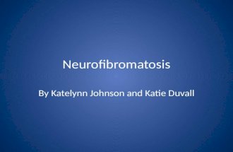 Neurofibromatosis By Katelynn Johnson and Katie Duvall.