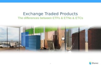 1 Exchange Traded Products The differences between ETFs & ETNs & ETCs.