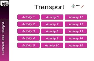 Functional Skills: Transport Activity 1 Activity 2 Activity 3 Activity 4 Transport Activity 5 Activity 7 Activity 8 Activity 9 Activity 10 Activity 11.
