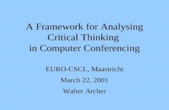 A Framework for Analysing Critical Thinking in Computer Conferencing EURO-CSCL, Maastricht March 22, 2001 Walter Archer.