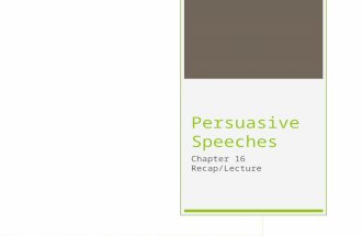 Persuasive Speeches Chapter 16 Recap/Lecture. Your next speech….  4 to 6 minutes (Change from syllabus)  Materials: Keyword outline & note cards  Visual.