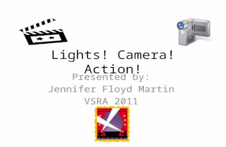 Lights! Camera! Action! Presented by: Jennifer Floyd Martin VSRA 2011.
