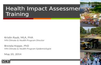 Health Impact Assessment Training Kristin Raab, MLA, PHA MN Climate & Health Program Director Brenda Hoppe, PhD MN Climate & Health Program Epidemiologist.