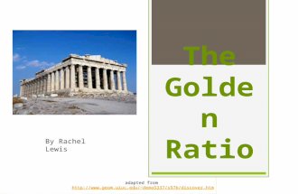 The Golden Ratio By Rachel Lewis adapted from demo5337/s97b/discover.htm demo5337/s97b/discover.htm.