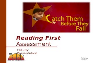 Reading First Assessment Faculty Presentation. Fundamental Discoveries About How Children Learn to Read 1.Children who enter first grade weak in phonemic.