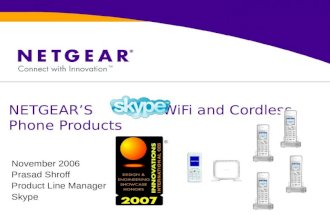 NETGEAR’S WiFi and Cordless Phone Products November 2006 Prasad Shroff Product Line Manager Skype.