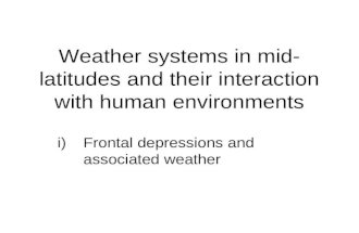 Weather systems in mid- latitudes and their interaction with human environments i)Frontal depressions and associated weather.