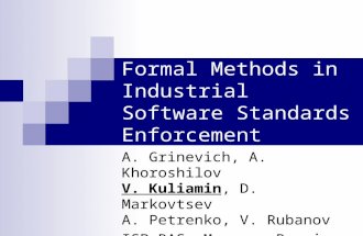 Formal Methods in Industrial Software Standards Enforcement A. Grinevich, A. Khoroshilov V. Kuliamin, D. Markovtsev A. Petrenko, V. Rubanov ISP RAS, Moscow,