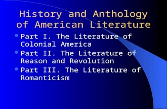 History and Anthology of American Literature Part I. The Literature of Colonial America Part II. The Literature of Reason and Revolution Part III. The.