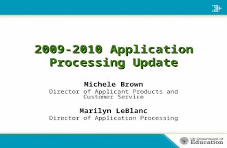 2009-2010 Application Processing Update Michele Brown Director of Applicant Products and Customer Service Marilyn LeBlanc Director of Application Processing.