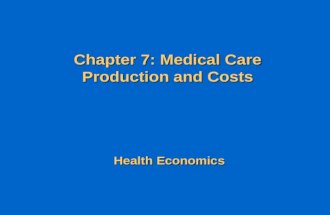 Chapter 7: Medical Care Production and Costs Health Economics.