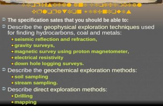 Geophysical and Geochemical Exploration Techniques  The specification sates that you should be able to:  Describe the geophysical exploration techniques.