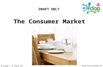 © Food – a fact of life 2009 The Consumer Market Extension/Foundation DRAFT ONLY.