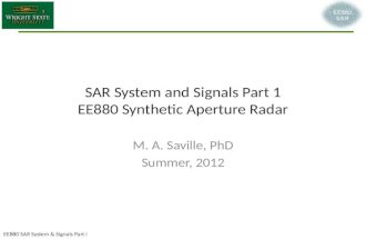 EE880 SAR System & Signals Part I SAR System and Signals Part 1 EE880 Synthetic Aperture Radar M. A. Saville, PhD Summer, 2012.