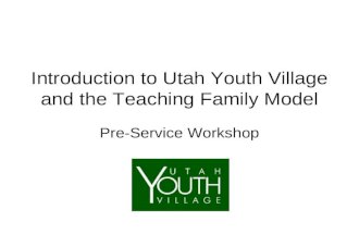 Introduction to Utah Youth Village and the Teaching Family Model Pre-Service Workshop.