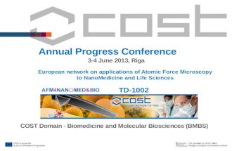 Annual Progress Conference 3-4 June 2013, Riga COST Domain - Biomedicine and Molecular Biosciences (BMBS) TD-1002 European network on applications of Atomic.