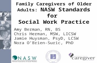 Family Caregivers of Older Adults: NASW Standards for Social Work Practice Amy Berman, RN, BS Chris Herman, MSW, LICSW Jamie Huysman, PsyD, LCSW Nora O’Brien-Suric,
