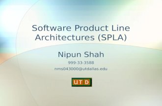 Software Product Line Architectures (SPLA) Nipun Shah 999-33-3588 nms043000@utdallas.edu.