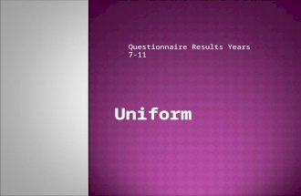 Uniform Questionnaire Results Years 7-11. Year 7-8Year 9-10Year 11 “To represent the school” “To make us all look the same” “School looks smart, well.