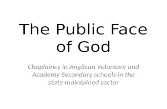 The Public Face of God Chaplaincy in Anglican Voluntary and Academy Secondary schools in the state maintained sector.