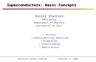 Superconductors: Basic Concepts Daniel Shantsev AMCS group Department of Physics University of Oslo History Superconducting materials Properties Understanding.