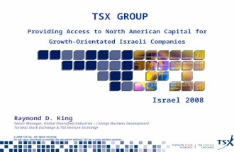 TSX GROUP Israel 2008 © 2008 TSX Inc. All rights reserved. Do not copy, distribute or modify this document without TSX Inc.’s prior written consent. Providing.