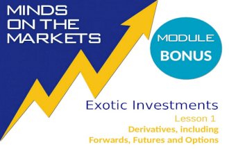 Exotic Investments Lesson 1 Derivatives, including Forwards, Futures and Options BONUS.