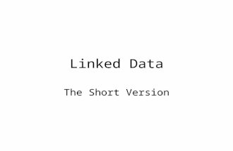 Linked Data The Short Version. Linked Data is a set of best practices for publishing and deploying instance and class data using the RDF data model, naming.