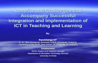 Benefits and Challenges that Accompany Successful Integration and Implementation of ICT in Teaching and Learning By: Ratshitanga NT B. Sc. Hon (Computer.
