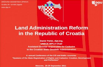 DRŽAVNA GEODETSKA UPRAVA Gruška 20 / 10 000 Zagreb  Land Administration Reform in the Republic of Croatia Damir Pahić, dipl.ing. UNECE WPLA Chair.