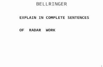 BELLRINGER 1 EXPLAIN IN COMPLETE SENTENCES OF RADAR WORK.