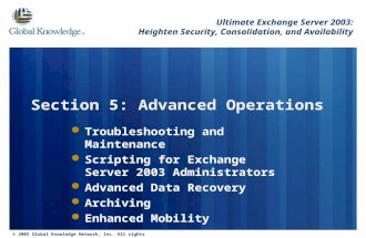 © 2005 Global Knowledge Network, Inc. All rights reserved. Section 5: Advanced Operations Troubleshooting and Maintenance Scripting for Exchange Server.
