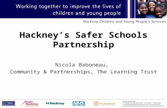 Hackney’s Safer Schools Partnership Nicola Baboneau, Community & Partnerships, The Learning Trust.