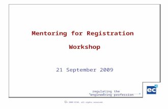 Regulating the engineering profession © 2009 ECUK, all rights reserved. Mentoring for Registration Workshop 21 September 2009.