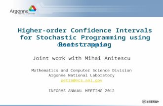 Higher-order Confidence Intervals for Stochastic Programming using Bootstrapping Cosmin G. Petra Joint work with Mihai Anitescu Mathematics and Computer.