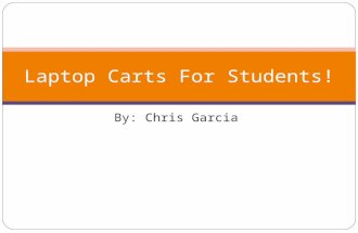 By: Chris Garcia Laptop Carts For Students!. Software used… Microsoft Word Microsoft Excel Microsoft Power Point Library Data Base/ Internet.