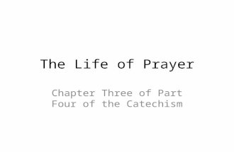 The Life of Prayer Chapter Three of Part Four of the Catechism.