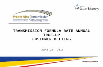 1 TRANSMISSION FORMULA RATE ANNUAL TRUE-UP CUSTOMER MEETING June 23, 2015.