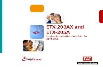 ETX-203AX/ETX-205A Version 4.0 Slide 1 ETX-203AX and ETX-205A Product Introduction, Ver. 4.01 GA April 2011.