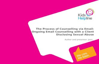The Process of Counselling via Email: Ongoing Email Counselling with a Client Disclosing Sexual Abuse Author and presenter: Jean.