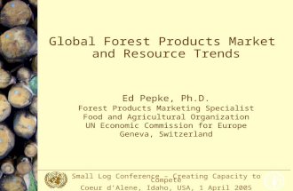 Small Log Conference – Creating Capacity to Compete Coeur d’Alene, Idaho, USA, 1 April 2005 Global Forest Products Market and Resource Trends Ed Pepke,
