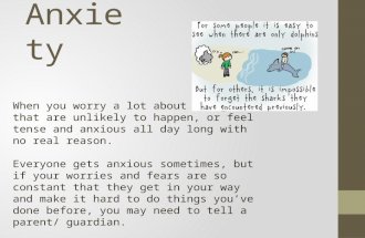 Anxiety When you worry a lot about things that are unlikely to happen, or feel tense and anxious all day long with no real reason. Everyone gets anxious.
