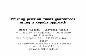 Pricing pension funds guarantees using a copula approach Marco Micocci – Giovanni Masala University of Cagliari – Department of Economics Via S. Ignazio.