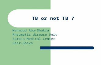 TB or not TB ? Mahmoud Abu-Shakra Rheumatic disease Unit Soroka Medical Center Beer-Sheva.