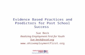 Evidence Based Practices and Predictors for Post School Success Sue Beck Realizing Employment First for Youth Sue_beck@ocali.org .