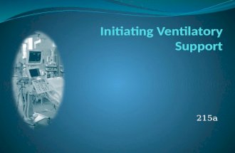 215a. Objectives List the indications for ventilatory support List the factors analyzed to determine initial ventilator modes and settings Define the.