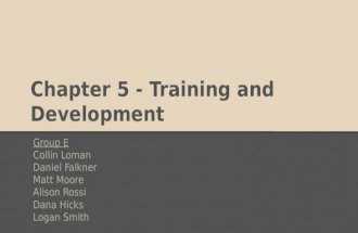 Chapter 5 - Training and Development Group E Collin Loman Daniel Falkner Matt Moore Alison Rossi Dana Hicks Logan Smith.