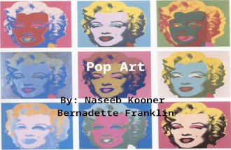 Pop Art By: Naseeb Kooner Bernadette Franklin. What is Pop Art? Pop Art is art that is based on popular culture and the mass media – Reflects current.