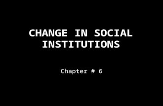 Chapter # 6.  How does new technology change people’s lives & their society in social institutions?  What changes are occurring in the institutions.