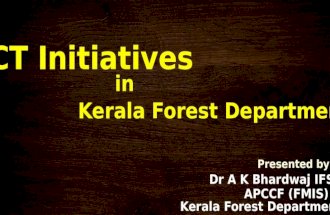 ICT Initiatives in Kerala Forest Department Presented by Dr A K Bhardwaj IFS APCCF (FMIS) Kerala Forest Department.